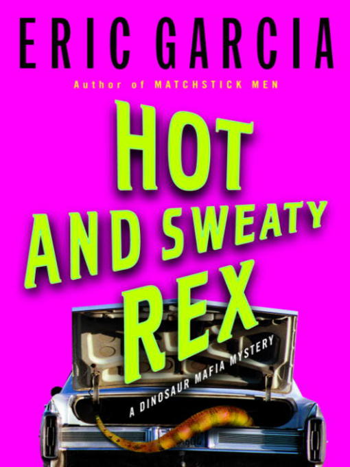 Title details for Hot and Sweaty Rex by Eric Garcia - Available